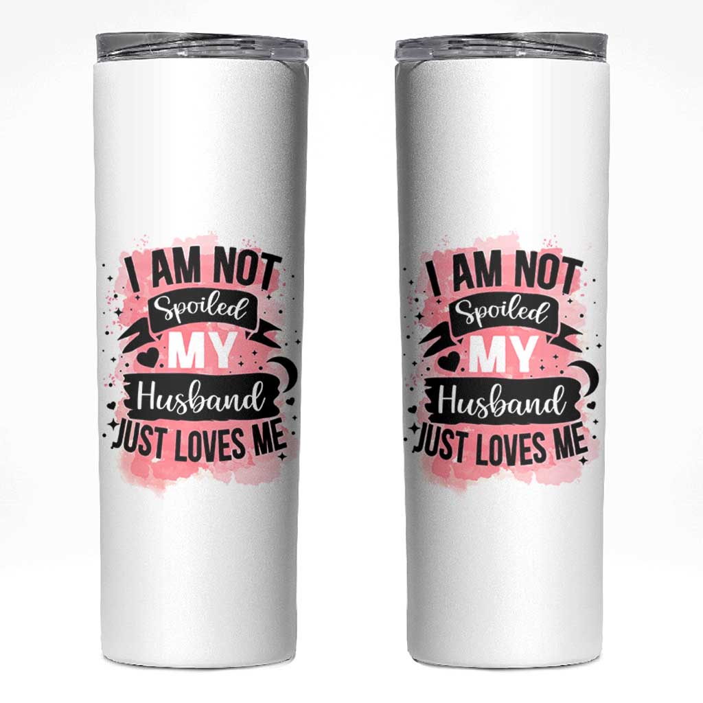 Gifts For Wife From Husband Skinny Tumbler I Am Not Spoiled My Husband Just Loves Me