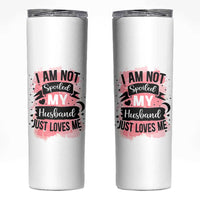 Gifts For Wife From Husband Skinny Tumbler I Am Not Spoiled My Husband Just Loves Me
