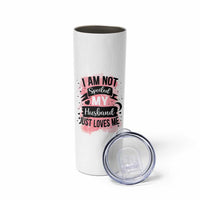 Gifts For Wife From Husband Skinny Tumbler I Am Not Spoiled My Husband Just Loves Me