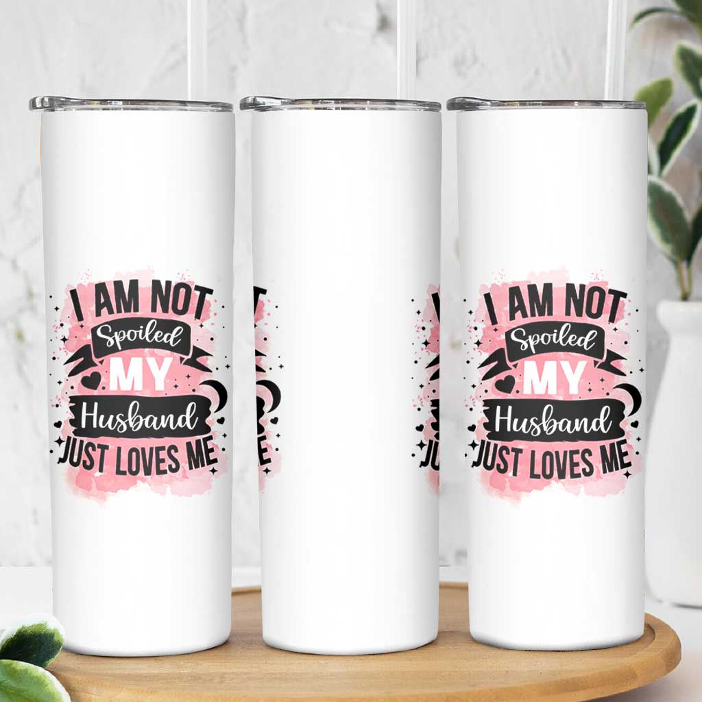 Gifts For Wife From Husband Skinny Tumbler I Am Not Spoiled My Husband Just Loves Me