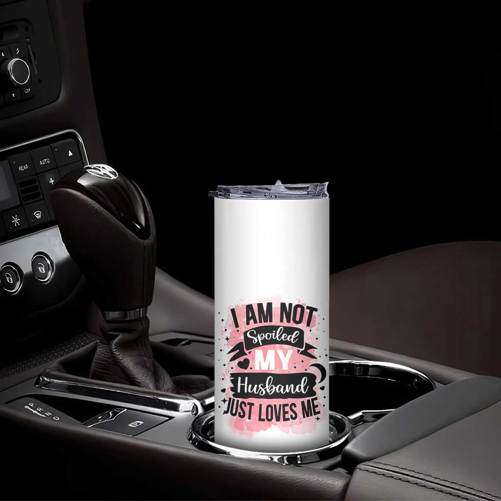 Gifts For Wife From Husband Skinny Tumbler I Am Not Spoiled My Husband Just Loves Me