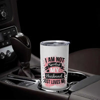 Gifts For Wife From Husband Tumbler Cup I Am Not Spoiled My Husband Just Loves Me