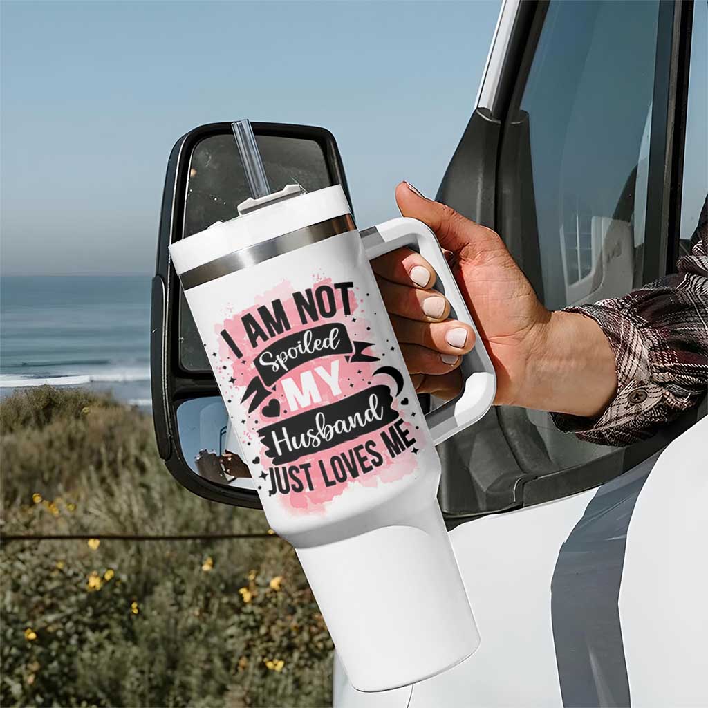 Gifts For Wife From Husband Tumbler With Handle I Am Not Spoiled My Husband Just Loves Me