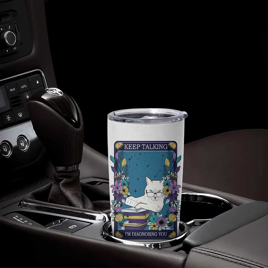 Funny Psychology Gifts Tumbler Cup Keep Talking I'm Diagnosing You, Funny Gift for Psychologist Psychiatrist Therapist School Counselor Cat Lovers TB10