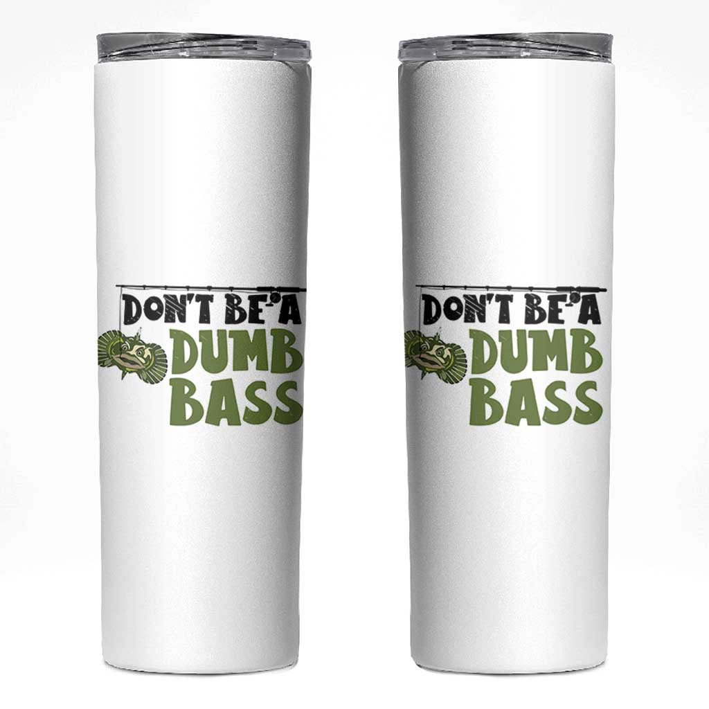 Fishing Gifts For Men Skinny Tumbler Dont Be A Dumb Bass