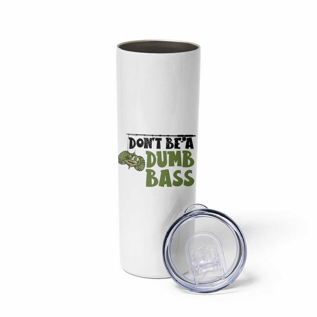 Fishing Gifts For Men Skinny Tumbler Dont Be A Dumb Bass