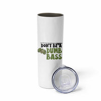 Fishing Gifts For Men Skinny Tumbler Dont Be A Dumb Bass