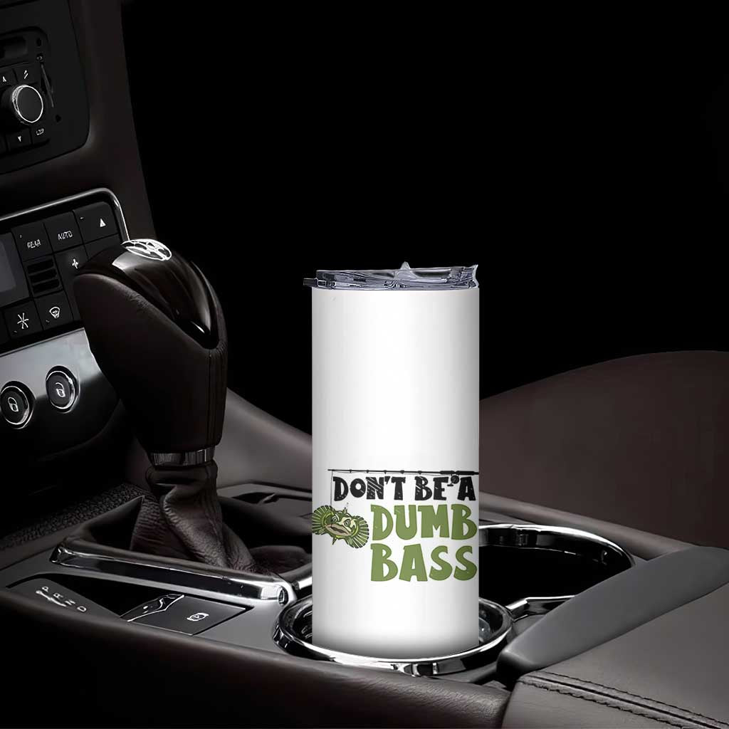 Fishing Gifts For Men Skinny Tumbler Dont Be A Dumb Bass