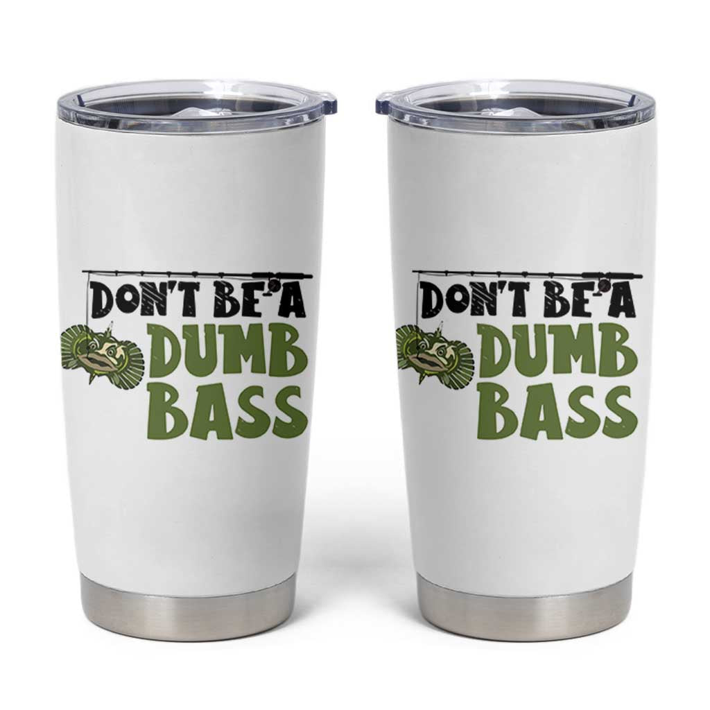 Fishing Gifts For Men Tumbler Cup Dont Be A Dumb Bass