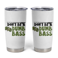 Fishing Gifts For Men Tumbler Cup Dont Be A Dumb Bass