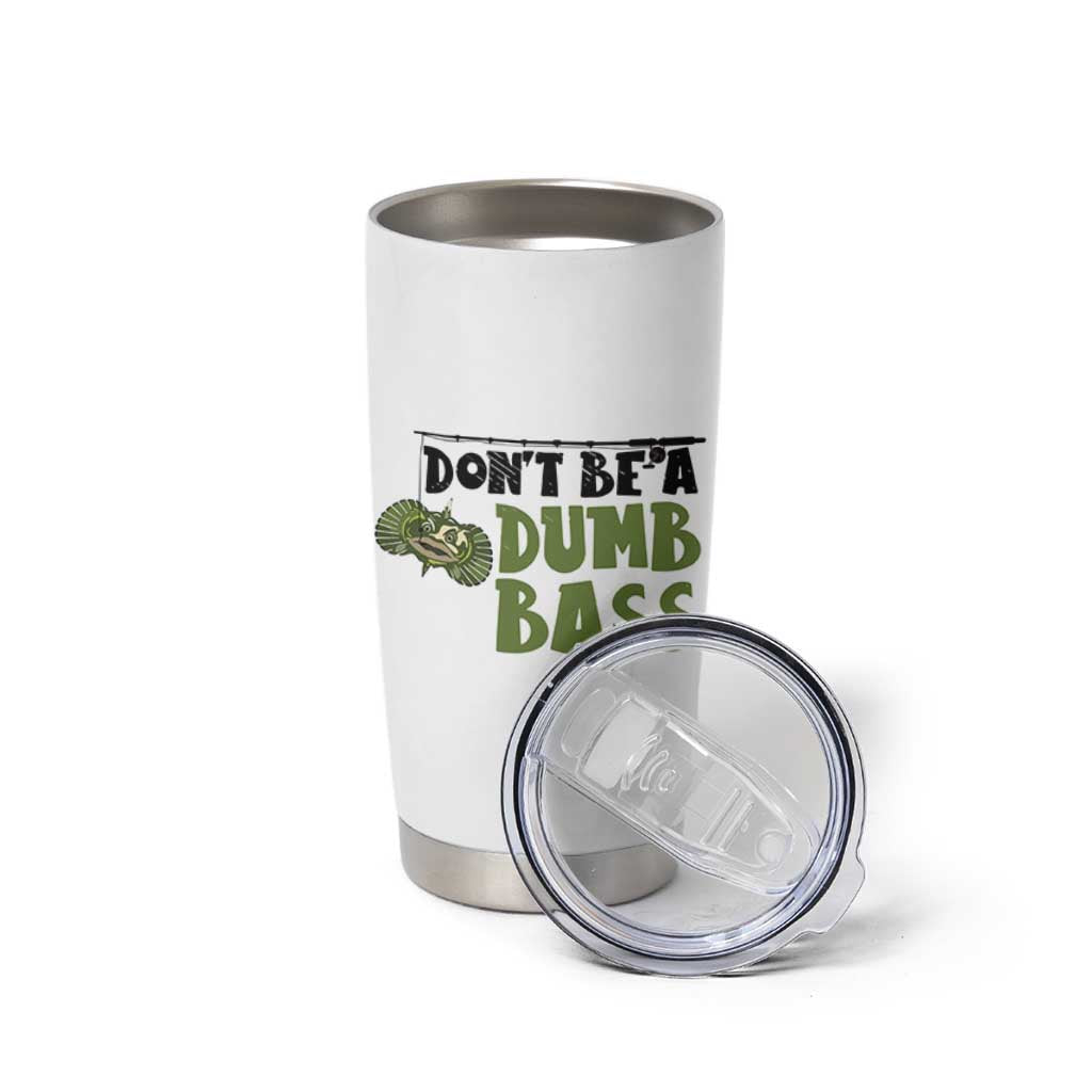 Fishing Gifts For Men Tumbler Cup Dont Be A Dumb Bass