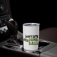 Fishing Gifts For Men Tumbler Cup Dont Be A Dumb Bass