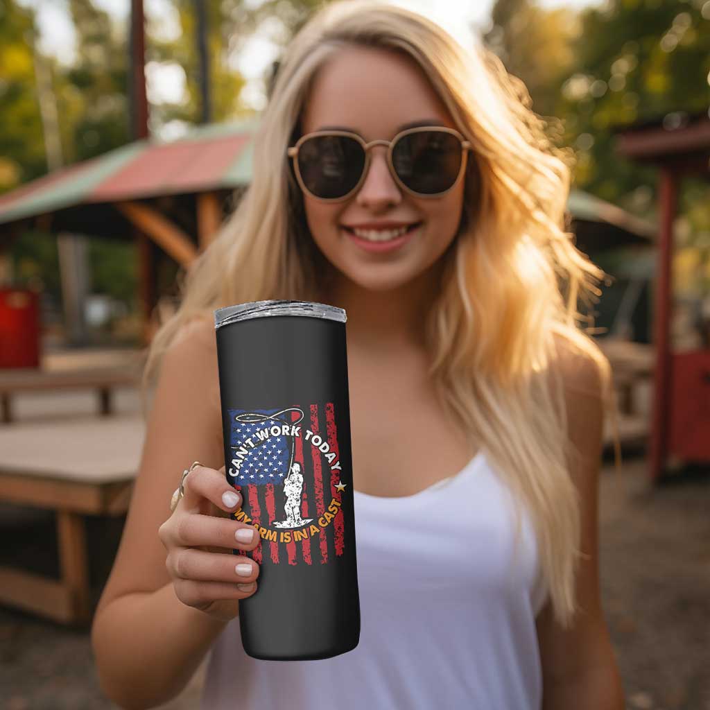 Funny Fishing Fathers Day Skinny Tumbler I Can't Work Today My Arm Is In A Cast Dad Gifts