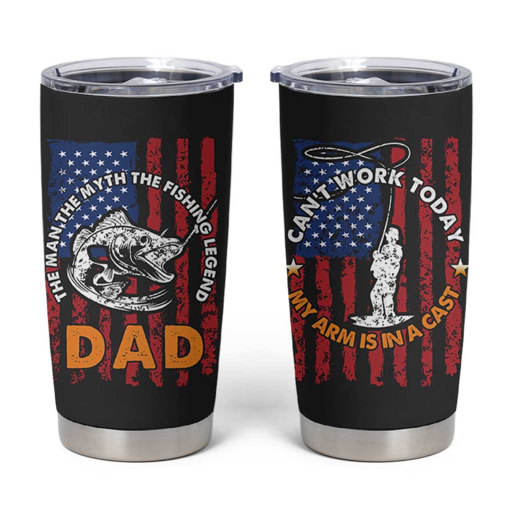 Funny Fishing Fathers Day Tumbler Cup I Can't Work Today My Arm Is In A Cast Dad Gifts
