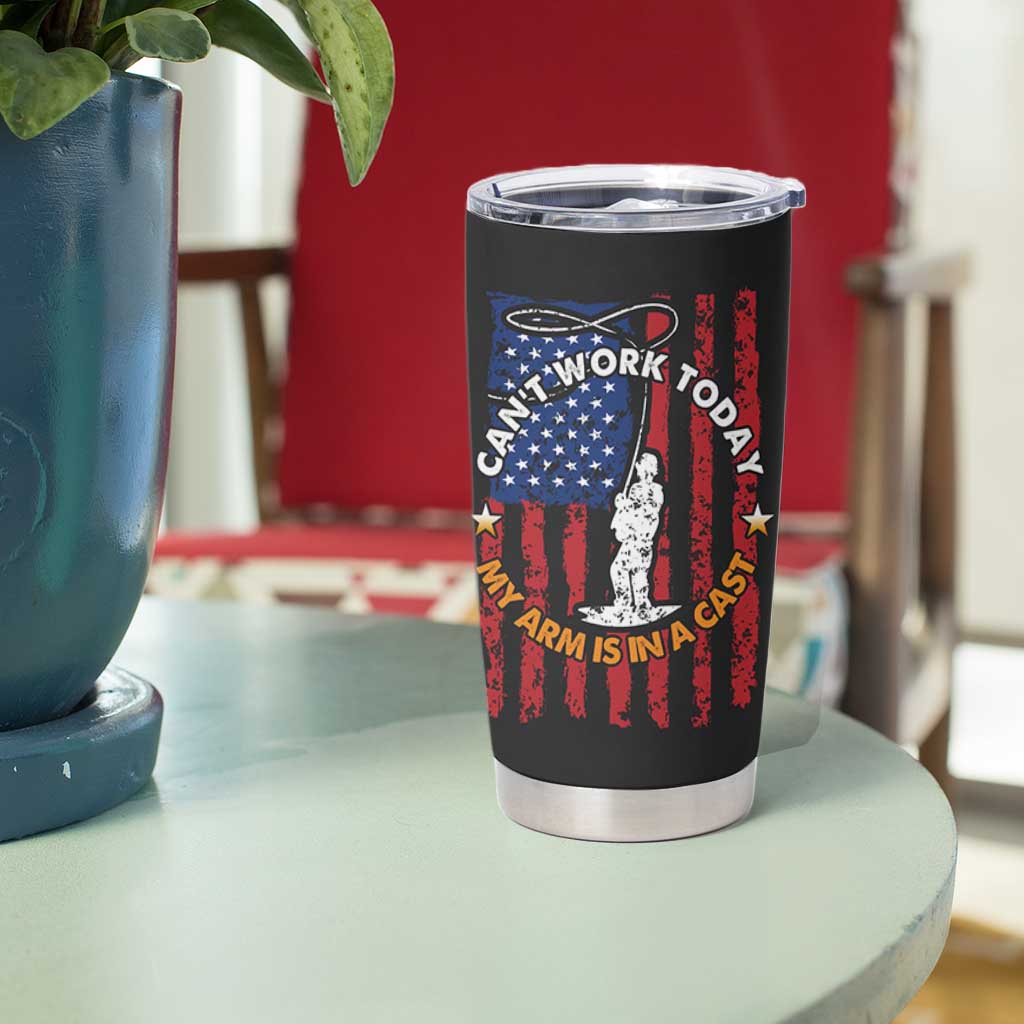 Funny Fishing Fathers Day Tumbler Cup I Can't Work Today My Arm Is In A Cast Dad Gifts