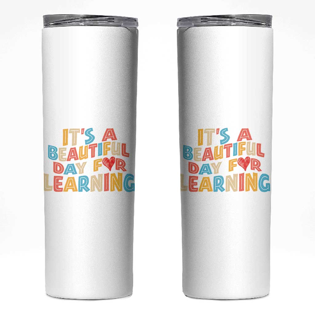 Teacher Skinny Tumbler It Is a Beautiful Day For Learning