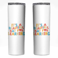 Teacher Skinny Tumbler It Is a Beautiful Day For Learning