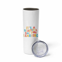 Teacher Skinny Tumbler It Is a Beautiful Day For Learning