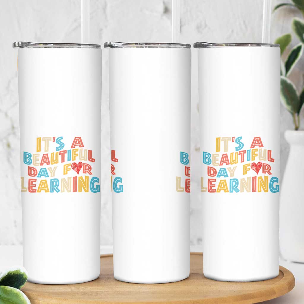 Teacher Skinny Tumbler It Is a Beautiful Day For Learning