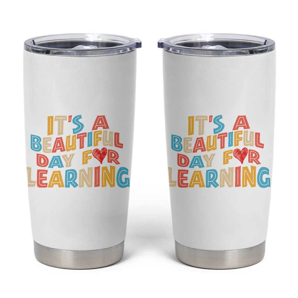 Teacher Tumbler Cup It Is a Beautiful Day For Learning