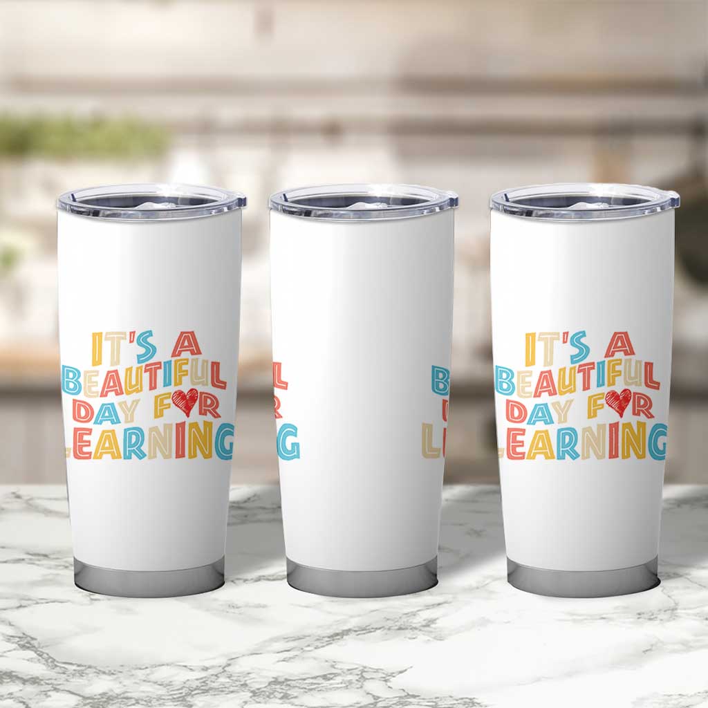 Teacher Tumbler Cup It Is a Beautiful Day For Learning
