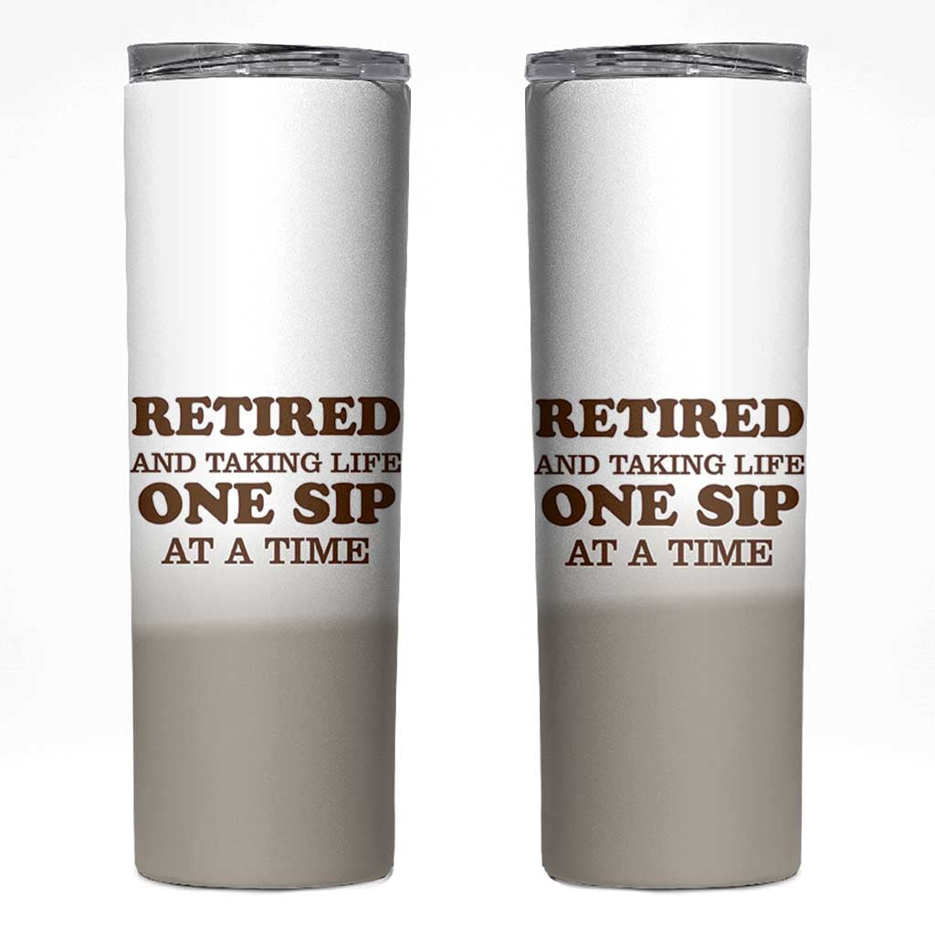 Retirement Coffee Skinny Tumbler Retired and Taking Life One Sip At A Time