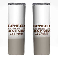Retirement Coffee Skinny Tumbler Retired and Taking Life One Sip At A Time