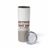 Retirement Coffee Skinny Tumbler Retired and Taking Life One Sip At A Time