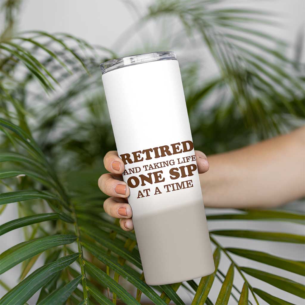 Retirement Coffee Skinny Tumbler Retired and Taking Life One Sip At A Time