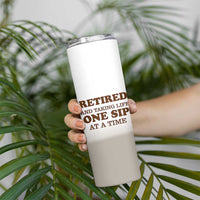 Retirement Coffee Skinny Tumbler Retired and Taking Life One Sip At A Time