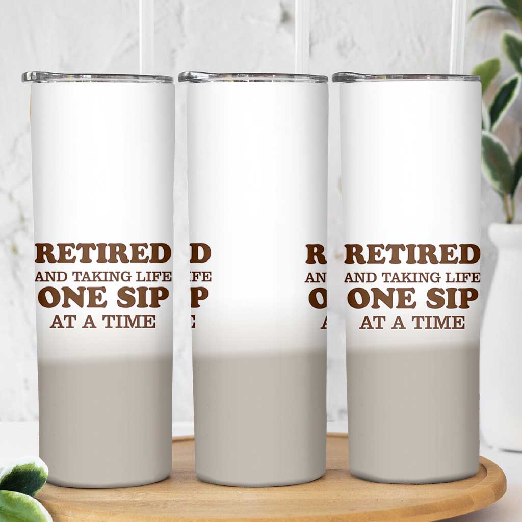 Retirement Coffee Skinny Tumbler Retired and Taking Life One Sip At A Time