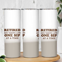 Retirement Coffee Skinny Tumbler Retired and Taking Life One Sip At A Time