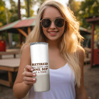 Retirement Coffee Skinny Tumbler Retired and Taking Life One Sip At A Time