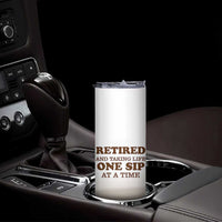 Retirement Coffee Skinny Tumbler Retired and Taking Life One Sip At A Time