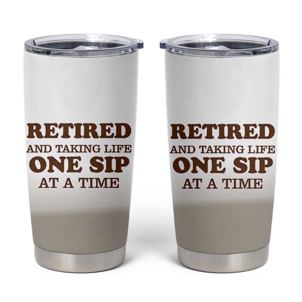 Retirement Coffee Tumbler Cup Retired and Taking Life One Sip At A Time