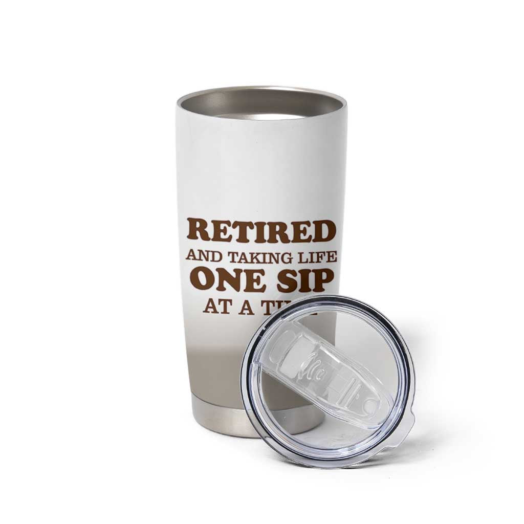 Retirement Coffee Tumbler Cup Retired and Taking Life One Sip At A Time