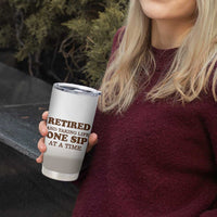 Retirement Coffee Tumbler Cup Retired and Taking Life One Sip At A Time
