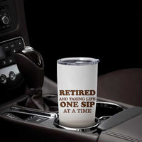 Retirement Coffee Tumbler Cup Retired and Taking Life One Sip At A Time