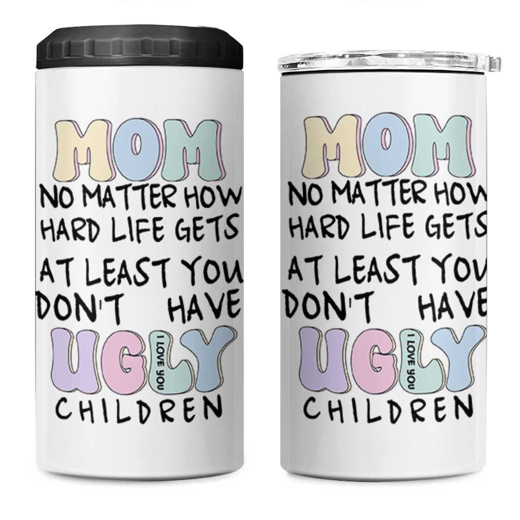 Funny Mom Gifts 4 in 1 Can Cooler Tumbler Heartwarming Mothers Day At Least You Don't Have Ugly Children