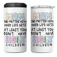 Funny Mom Gifts 4 in 1 Can Cooler Tumbler Heartwarming Mothers Day At Least You Don't Have Ugly Children