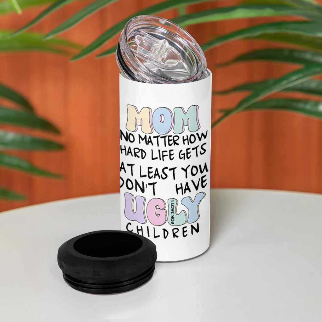 Funny Mom Gifts 4 in 1 Can Cooler Tumbler Heartwarming Mothers Day At Least You Don't Have Ugly Children