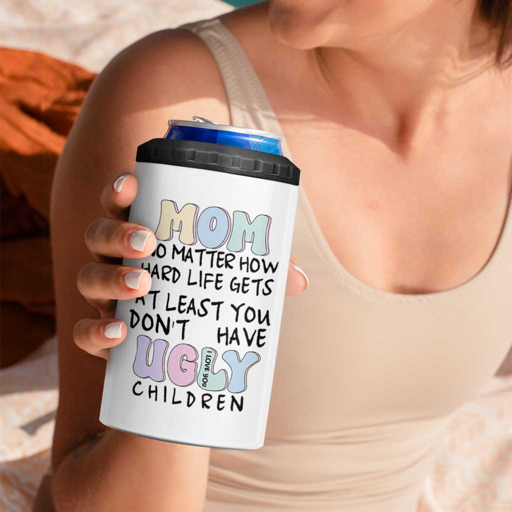 Funny Mom Gifts 4 in 1 Can Cooler Tumbler Heartwarming Mothers Day At Least You Don't Have Ugly Children