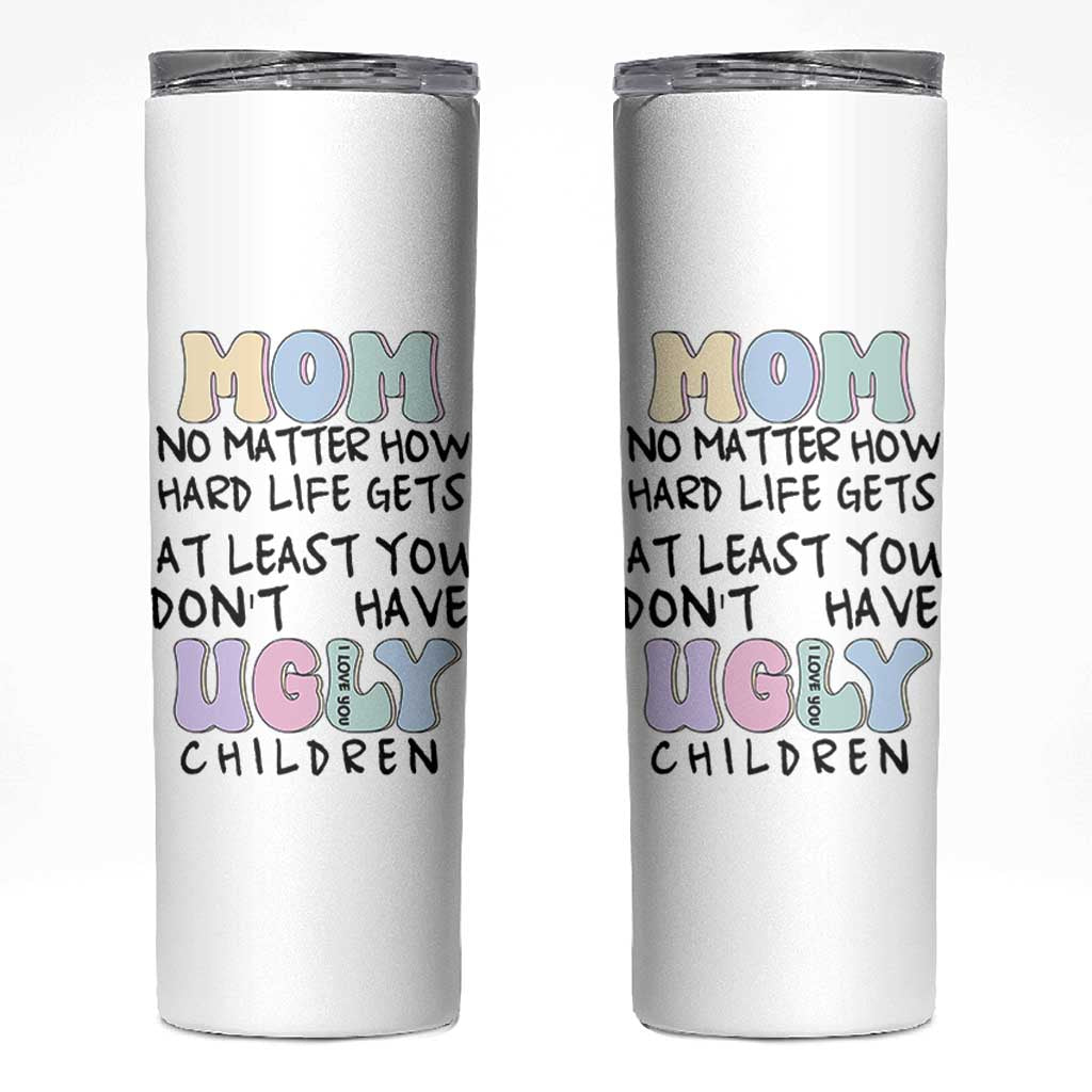 Funny Mom Gifts Skinny Tumbler Heartwarming Mothers Day At Least You Don't Have Ugly Children
