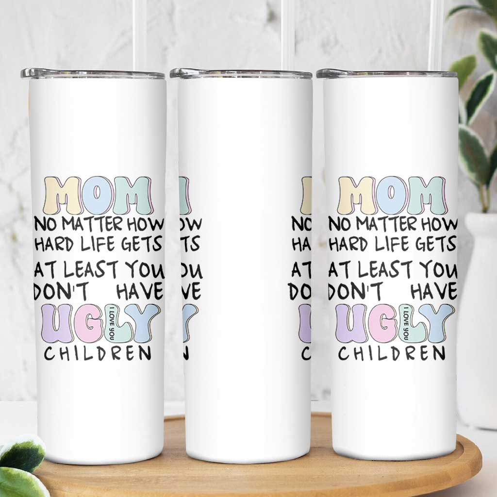 Funny Mom Gifts Skinny Tumbler Heartwarming Mothers Day At Least You Don't Have Ugly Children
