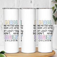 Funny Mom Gifts Skinny Tumbler Heartwarming Mothers Day At Least You Don't Have Ugly Children