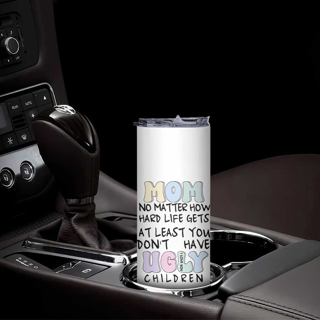 Funny Mom Gifts Skinny Tumbler Heartwarming Mothers Day At Least You Don't Have Ugly Children