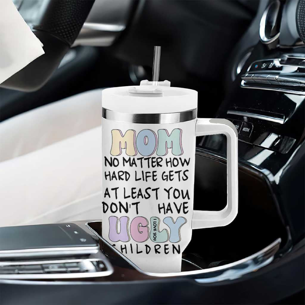 Funny Mom Gifts Tumbler With Handle Heartwarming Mothers Day At Least You Don't Have Ugly Children