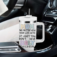 Funny Mom Gifts Tumbler With Handle Heartwarming Mothers Day At Least You Don't Have Ugly Children