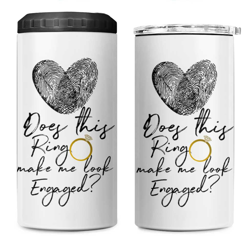 Bridal Shower 4 in 1 Can Cooler Tumbler Does This Ring Make Me Look Engaged - Wedding Gifts - Wonder Print Shop