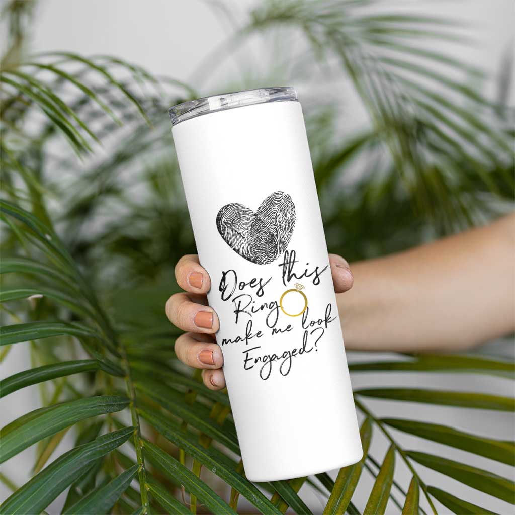 Bridal Shower Skinny Tumbler Does This Ring Make Me Look Engaged - Wedding Gifts - Wonder Print Shop